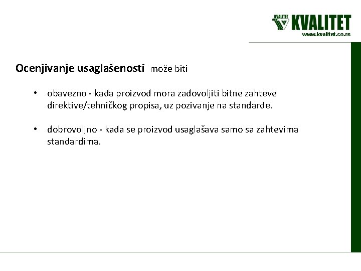 www. kvalitet. co. rs Ocenjivanje usaglašenosti može biti • obavezno - kada proizvod mora
