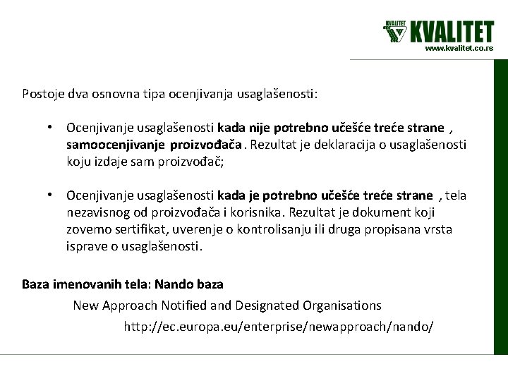 www. kvalitet. co. rs Postoje dva osnovna tipa ocenjivanja usaglašenosti: • Ocenjivanje usaglašenosti kada