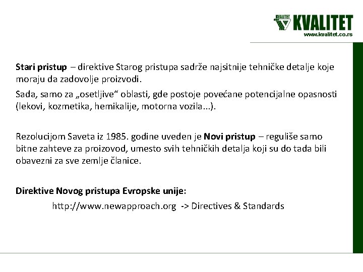 www. kvalitet. co. rs Stari pristup – direktive Starog pristupa sadrže najsitnije tehničke detalje