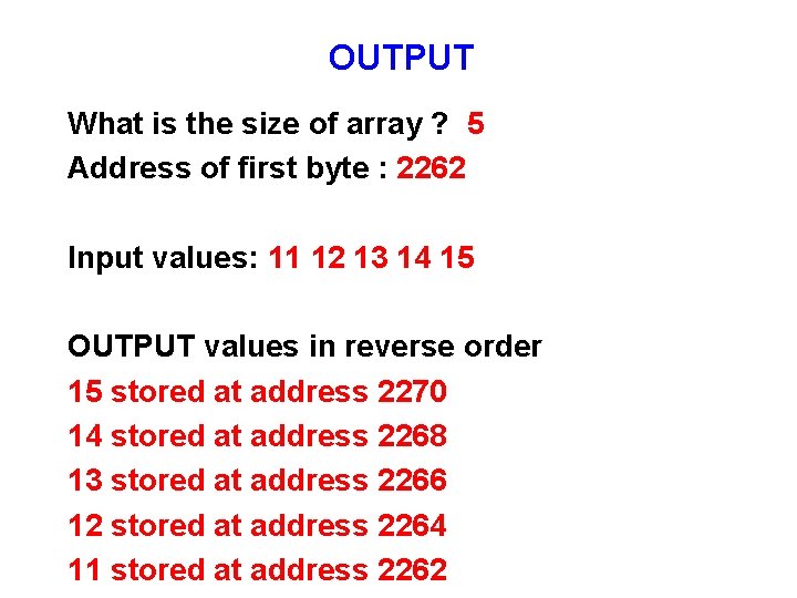 OUTPUT What is the size of array ? 5 Address of first byte :