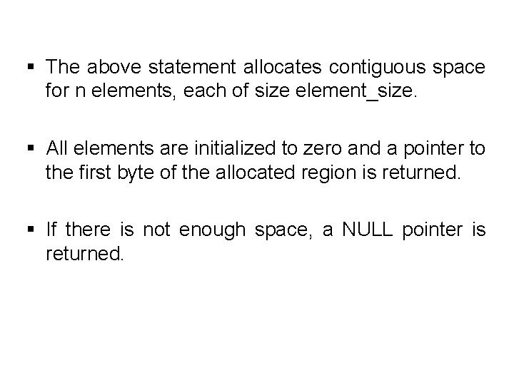 § The above statement allocates contiguous space for n elements, each of size element_size.