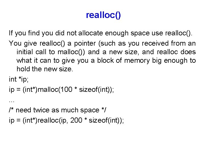 realloc() If you find you did not allocate enough space use realloc(). You give