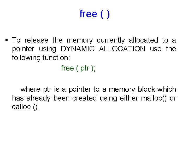 free ( ) § To release the memory currently allocated to a pointer using