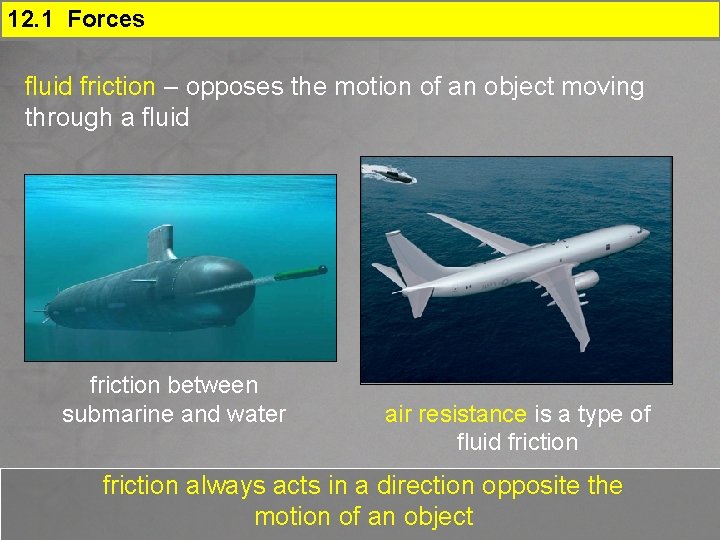 12. 1 Forces fluid friction – opposes the motion of an object moving through