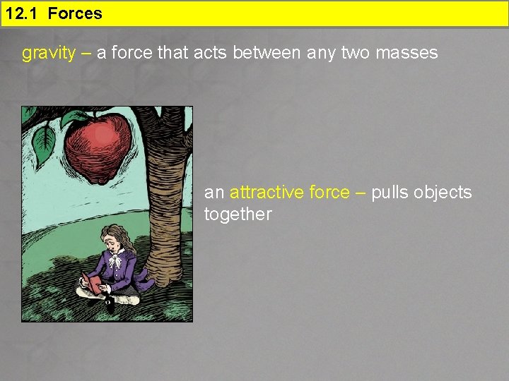 12. 1 Forces gravity – a force that acts between any two masses an