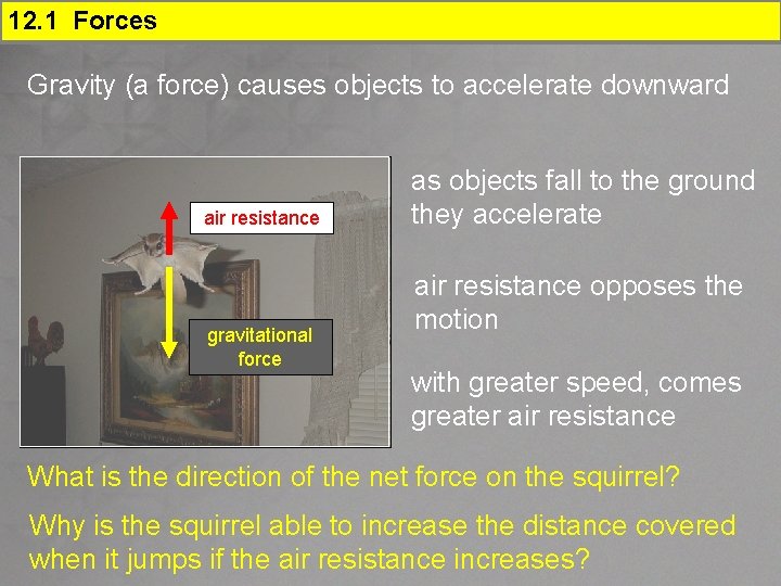 12. 1 Forces Gravity (a force) causes objects to accelerate downward air resistance gravitational
