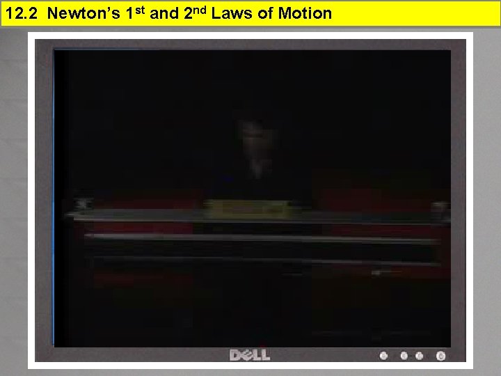 12. 2 Newton’s 1 st and 2 nd Laws of Motion 