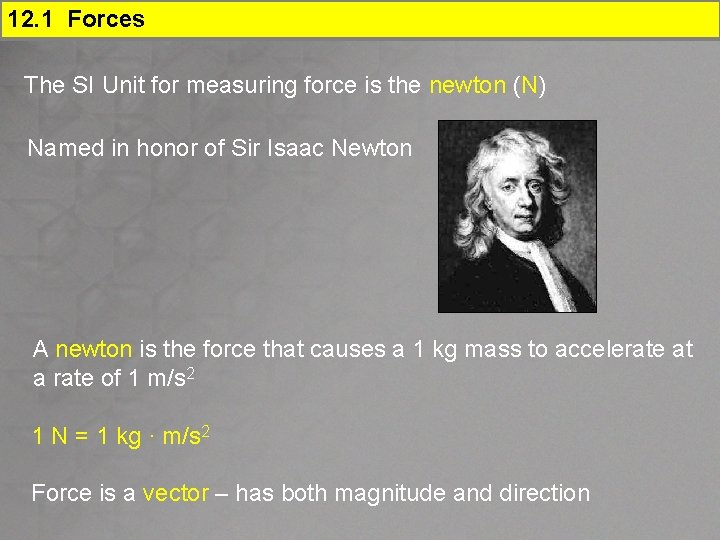 12. 1 Forces The SI Unit for measuring force is the newton (N) Named
