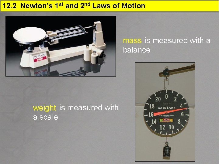 12. 2 Newton’s 1 st and 2 nd Laws of Motion mass is measured