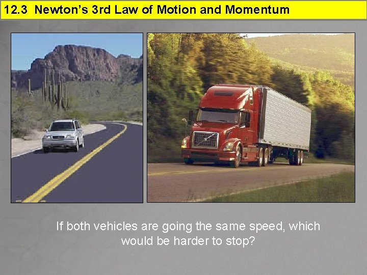 12. 3 Newton’s 3 rd Law of Motion and Momentum If both vehicles are