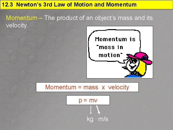 12. 3 Newton’s 3 rd Law of Motion and Momentum – The product of