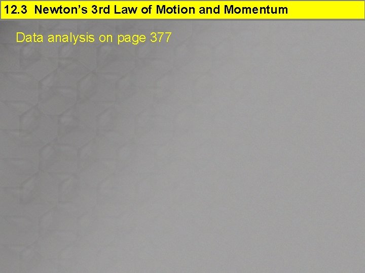 12. 3 Newton’s 3 rd Law of Motion and Momentum Data analysis on page