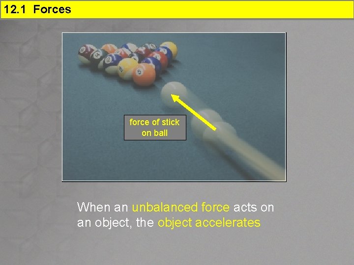 12. 1 Forces force of stick on ball When an unbalanced force acts on