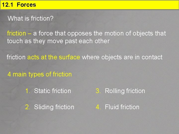 12. 1 Forces What is friction? friction – a force that opposes the motion