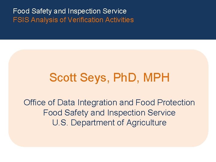 Food Safety and Inspection Service FSIS Analysis of Verification Activities Scott Seys, Ph. D,