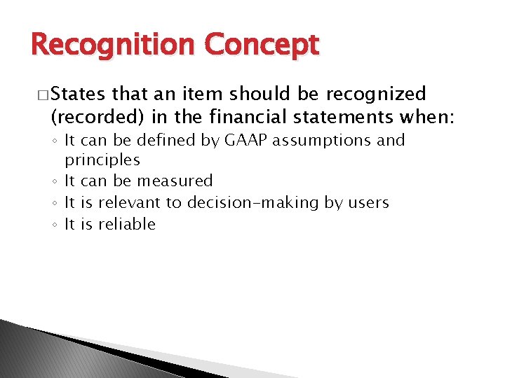 Recognition Concept � States that an item should be recognized (recorded) in the financial