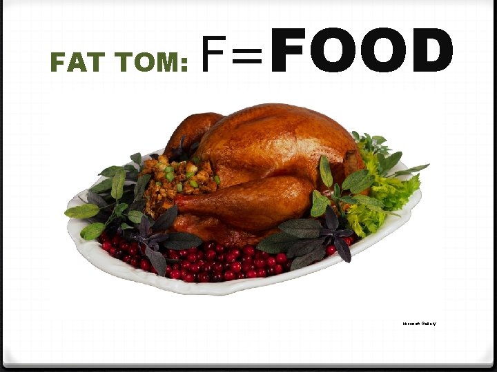 FAT TOM: F=FOOD Microsoft Gallery PROPERTY OF PIMA COUNTY JTED 2009 5 