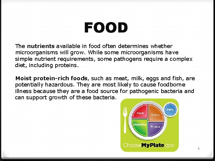 FOOD The nutrients available in food often determines whether microorganisms will grow. While some