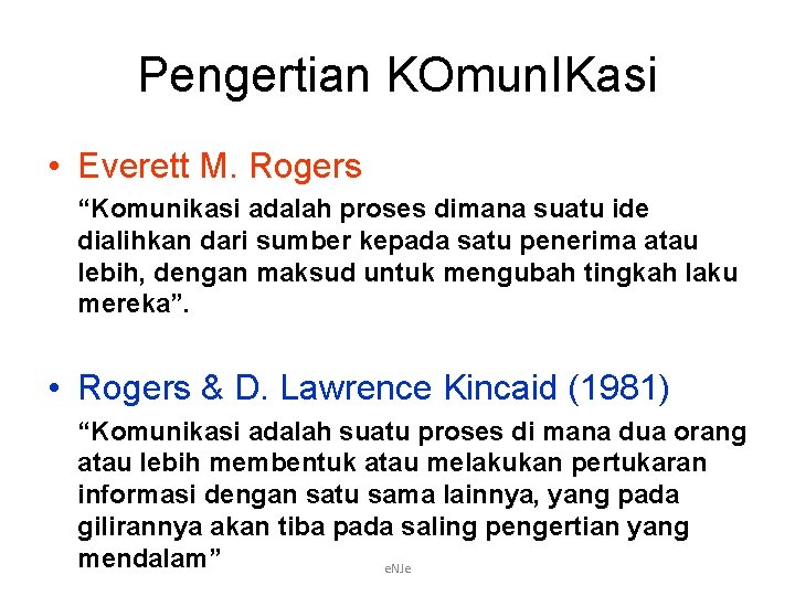 Pengertian KOmun. IKasi • Everett M. Rogers “Komunikasi adalah proses dimana suatu ide dialihkan