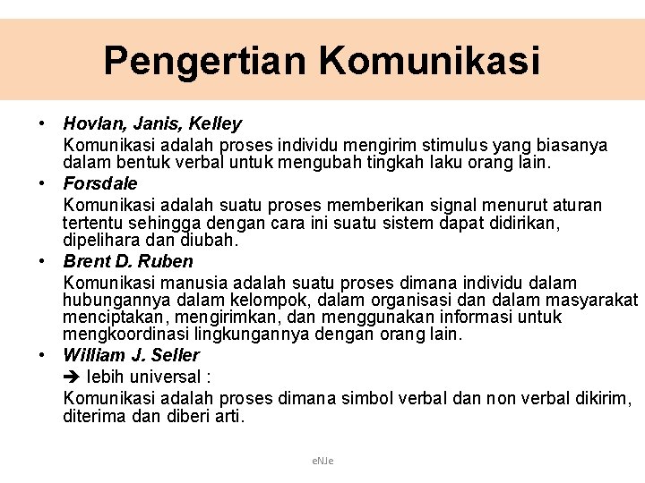 Pengertian Komunikasi • Hovlan, Janis, Kelley Komunikasi adalah proses individu mengirim stimulus yang biasanya