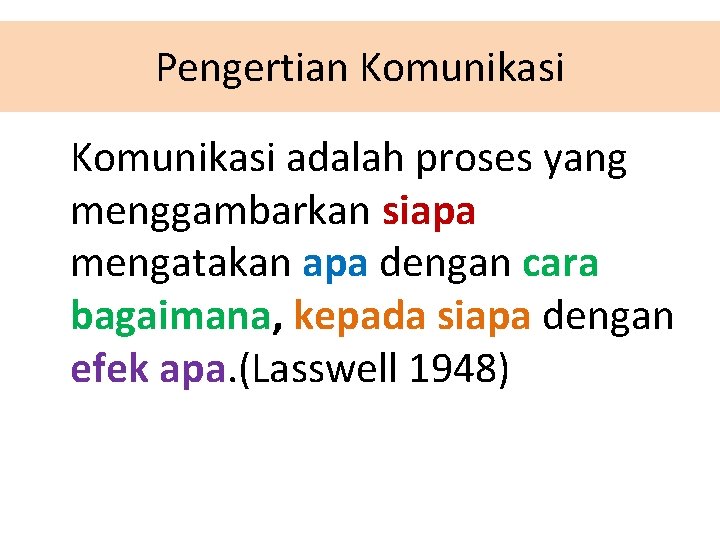 Pengertian Komunikasi adalah proses yang menggambarkan siapa mengatakan apa dengan cara bagaimana, kepada siapa