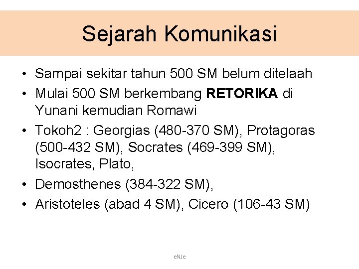 Sejarah Komunikasi • Sampai sekitar tahun 500 SM belum ditelaah • Mulai 500 SM