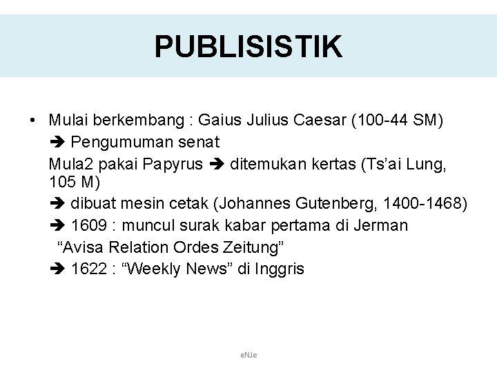 PUBLISISTIK • Mulai berkembang : Gaius Julius Caesar (100 -44 SM) Pengumuman senat Mula