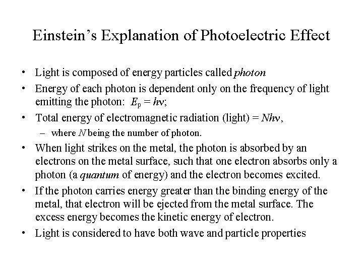 Einstein’s Explanation of Photoelectric Effect • Light is composed of energy particles called photon