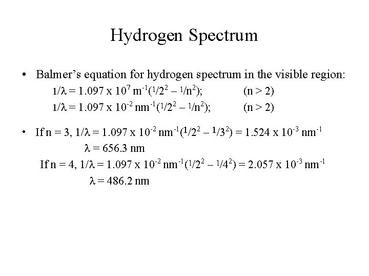 Hydrogen Spectrum • Balmer’s equation for hydrogen spectrum in the visible region: 1/l =