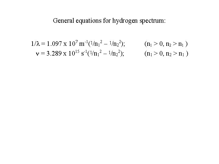 General equations for hydrogen spectrum: 1/l = 1. 097 x 107 m-1(1/n 12 –