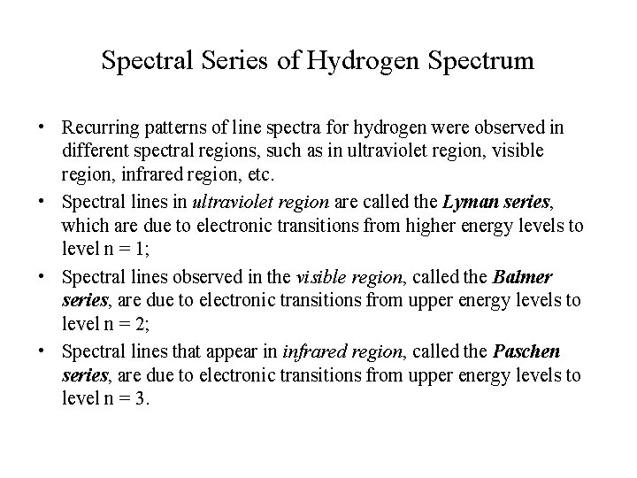 Spectral Series of Hydrogen Spectrum • Recurring patterns of line spectra for hydrogen were