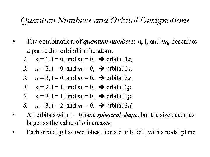 Quantum Numbers and Orbital Designations • • • The combination of quantum numbers: n,