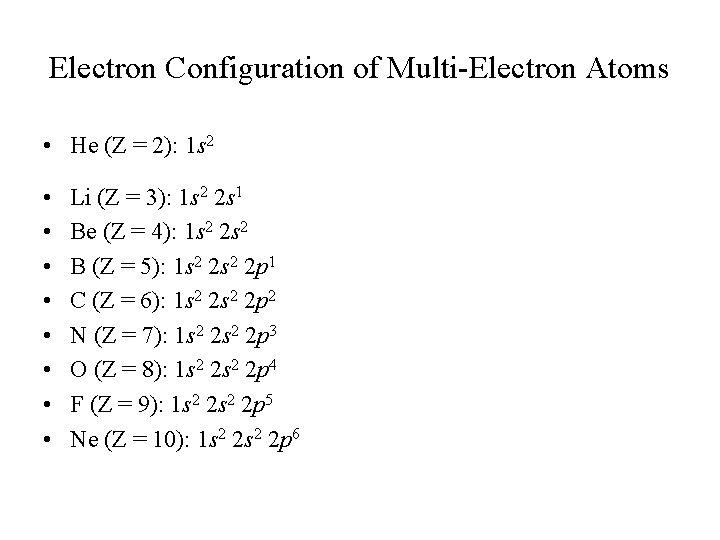 Electron Configuration of Multi-Electron Atoms • He (Z = 2): 1 s 2 •