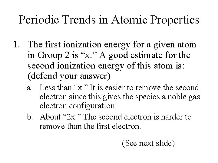 Periodic Trends in Atomic Properties 1. The first ionization energy for a given atom