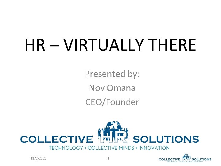 HR – VIRTUALLY THERE Presented by: Nov Omana CEO/Founder 12/2/2020 1 
