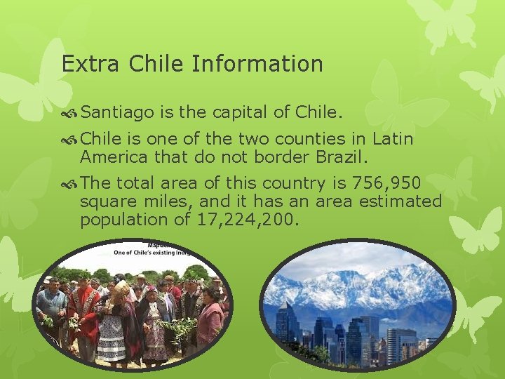 Extra Chile Information Santiago is the capital of Chile is one of the two