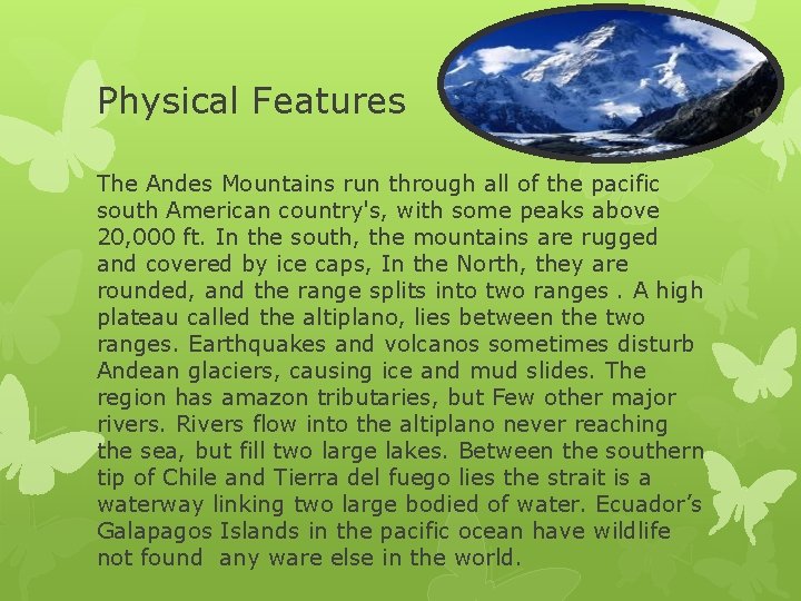 Physical Features The Andes Mountains run through all of the pacific south American country's,