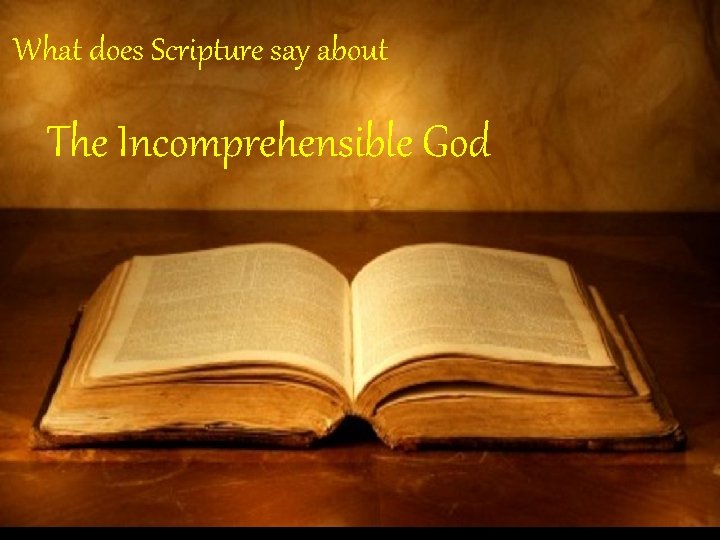 What does Scripture say about. . . What does Scripture the Incomprehensibility of God