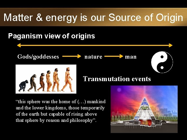 Matter & energy is our Source of Origin Paganism view of origins Gods/goddesses nature