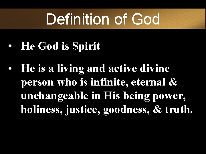 Definition of God • He God is Spirit • He is a living and