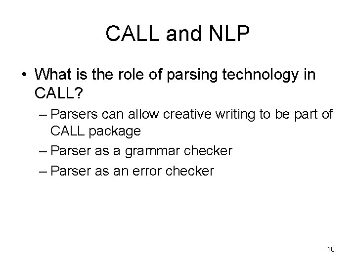 CALL and NLP • What is the role of parsing technology in CALL? –