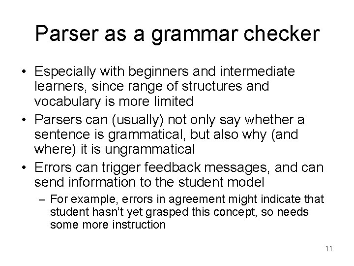 Parser as a grammar checker • Especially with beginners and intermediate learners, since range