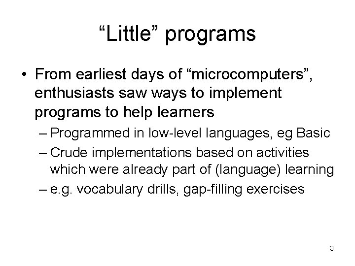 “Little” programs • From earliest days of “microcomputers”, enthusiasts saw ways to implement programs