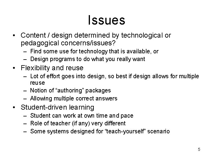 Issues • Content / design determined by technological or pedagogical concerns/issues? – Find some