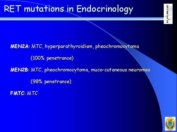 RET mutations in Endocrinology MEN 2 A: MTC, hyperparathyroidism, pheochromocytoma (100% penetrance) MEN 2