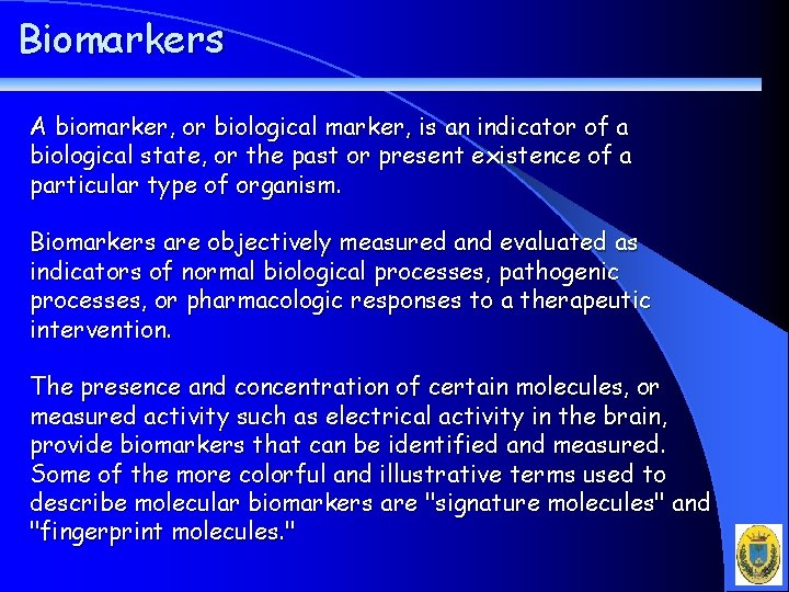 Biomarkers A biomarker, or biological marker, is an indicator of a biological state, or