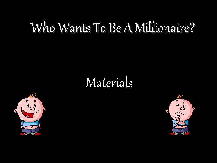 Who Wants To Be A Millionaire? Materials 
