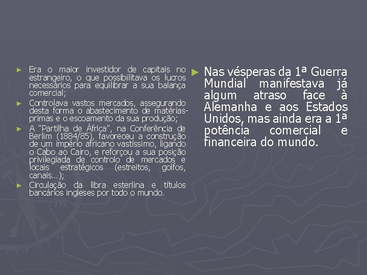 ► ► Era o maior investidor de capitais no ► estrangeiro, o que possibilitava