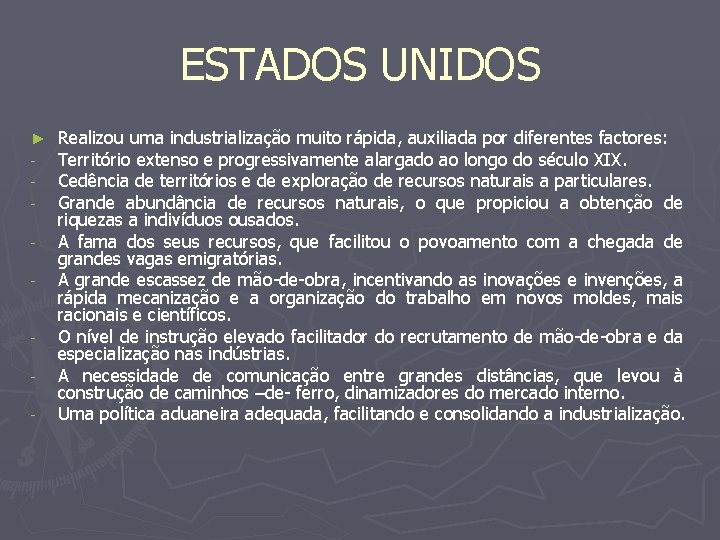 ESTADOS UNIDOS ► - - Realizou uma industrialização muito rápida, auxiliada por diferentes factores: