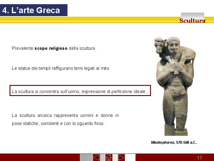 4. L’arte Greca Scultura Prevalente scopo religioso della scultura. Le statue dei templi raffigurano